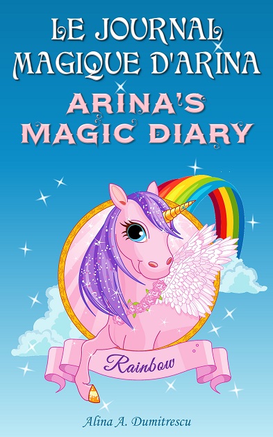 New Bilingual Book “Le Journal magique d’Arina Arina’s Magic Diary: Rainbow la licorne – Rainbow the Unicorn″
